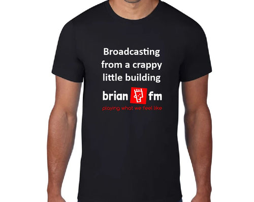 Brian FM T-Shirt Broadcasting From A Crappy Little Building